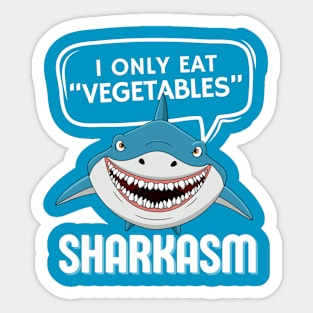 I Only Eat Vegetables, Sharkasm Shirt | Funny Sarcasm T Shirt | Shark Lover Shirt | Gift for Shark Lover Unisex Tee Sticker